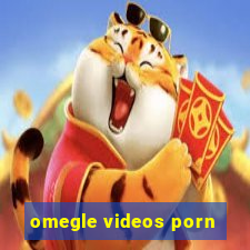 omegle videos porn